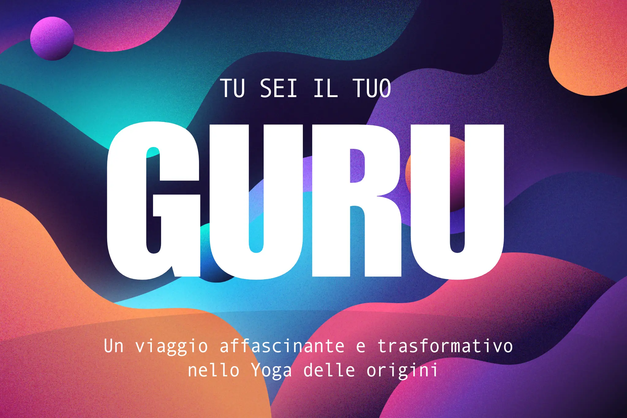 Tu sei il tuo guru Yogadharma