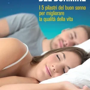L'arte del dormire: i 5 pilastri del buon sonno per migliorare la qualità della vita